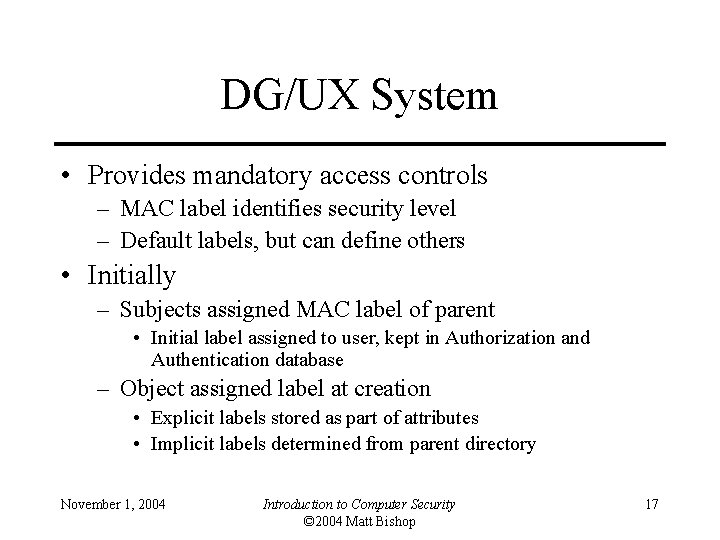 DG/UX System • Provides mandatory access controls – MAC label identifies security level –