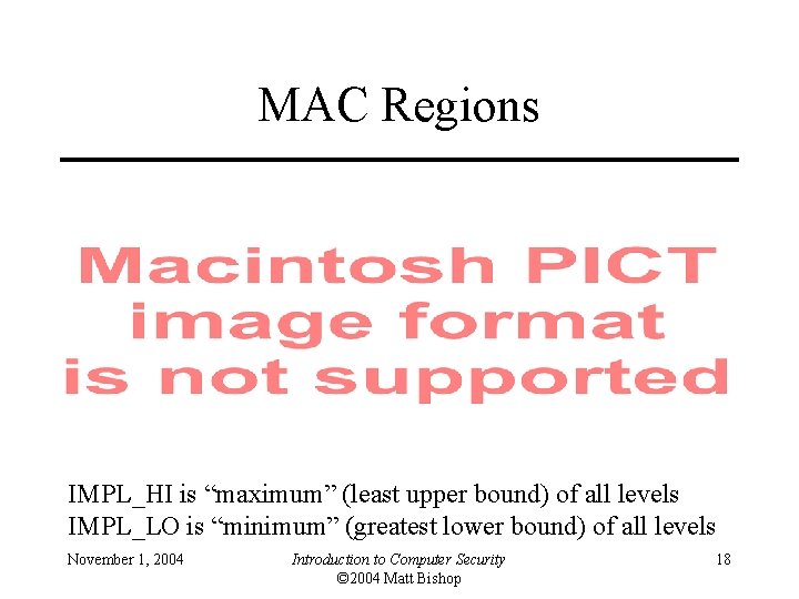 MAC Regions IMPL_HI is “maximum” (least upper bound) of all levels IMPL_LO is “minimum”