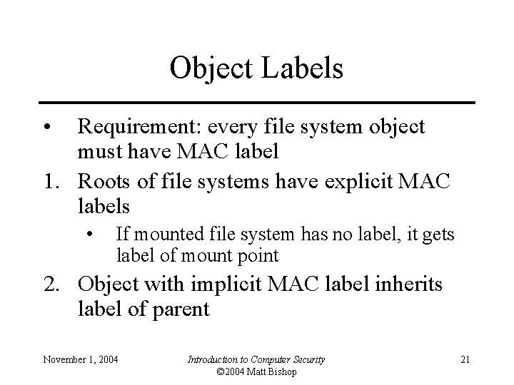 Object Labels • Requirement: every file system object must have MAC label 1. Roots