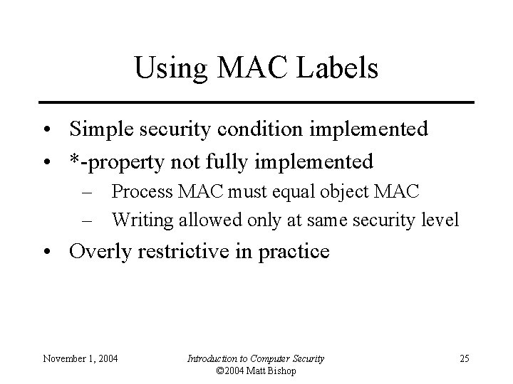 Using MAC Labels • Simple security condition implemented • *-property not fully implemented –