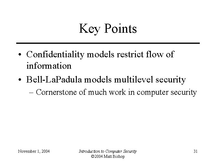 Key Points • Confidentiality models restrict flow of information • Bell-La. Padula models multilevel