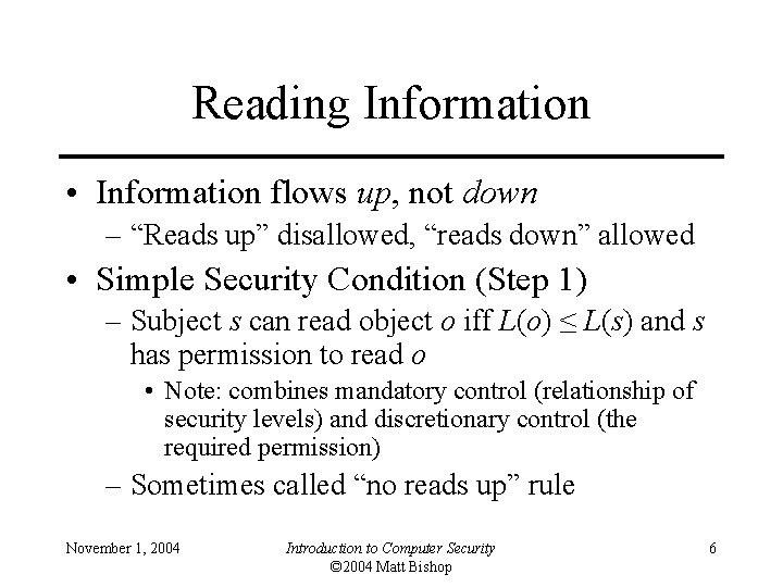Reading Information • Information flows up, not down – “Reads up” disallowed, “reads down”