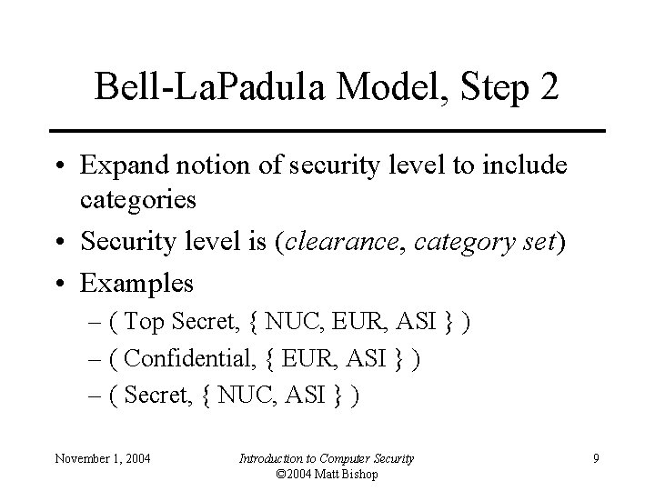 Bell-La. Padula Model, Step 2 • Expand notion of security level to include categories