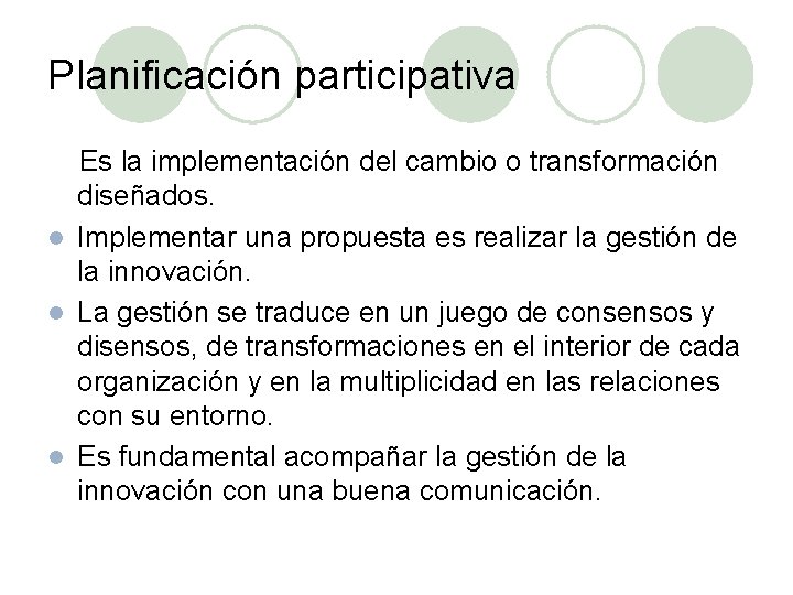 Planificación participativa Es la implementación del cambio o transformación diseñados. l Implementar una propuesta