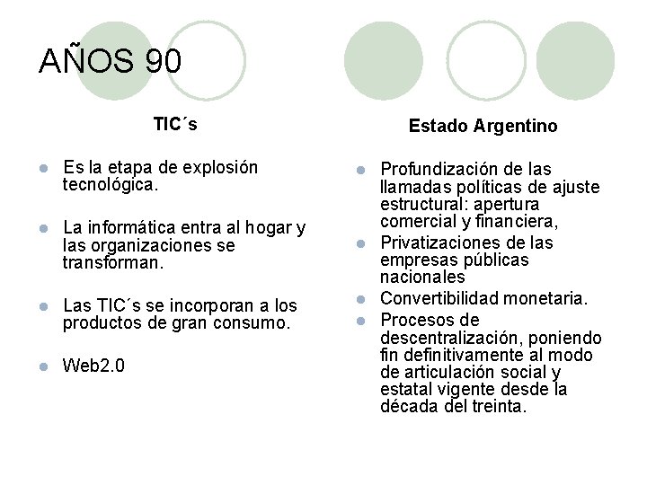 AÑOS 90 TIC´s l Es la etapa de explosión tecnológica. l La informática entra