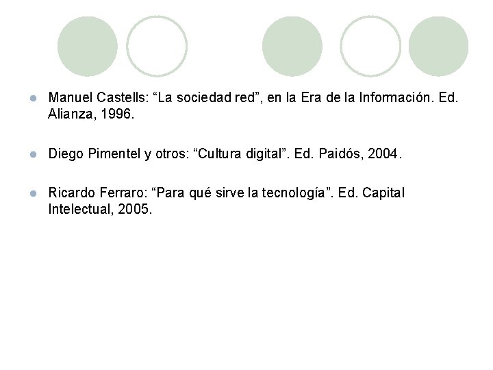 l Manuel Castells: “La sociedad red”, en la Era de la Información. Ed. Alianza,