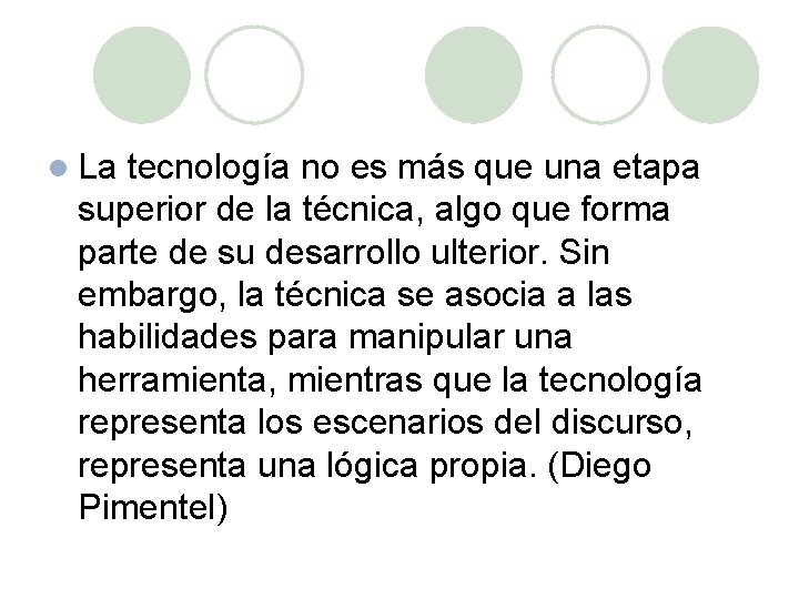 l La tecnología no es más que una etapa superior de la técnica, algo