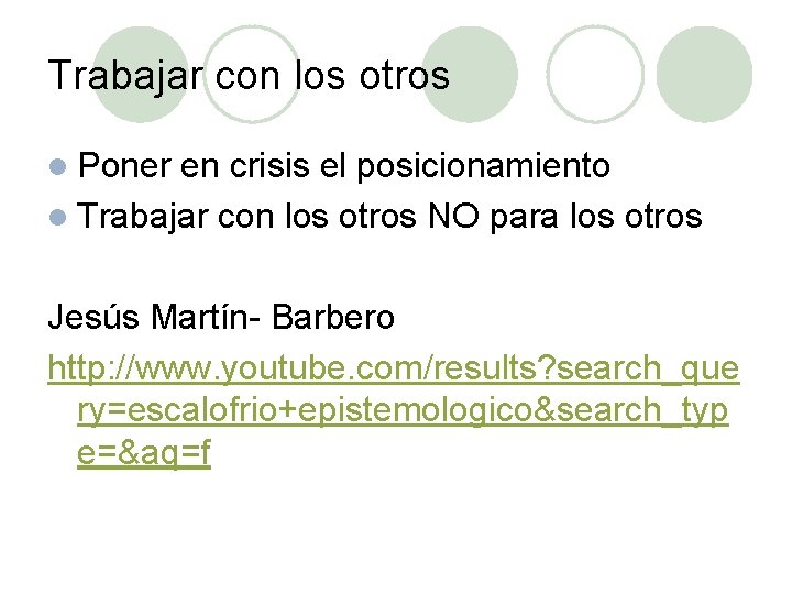 Trabajar con los otros l Poner en crisis el posicionamiento l Trabajar con los