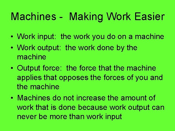 Machines - Making Work Easier • Work input: the work you do on a Machines - Making Work Easier • Work input: the work you do on a