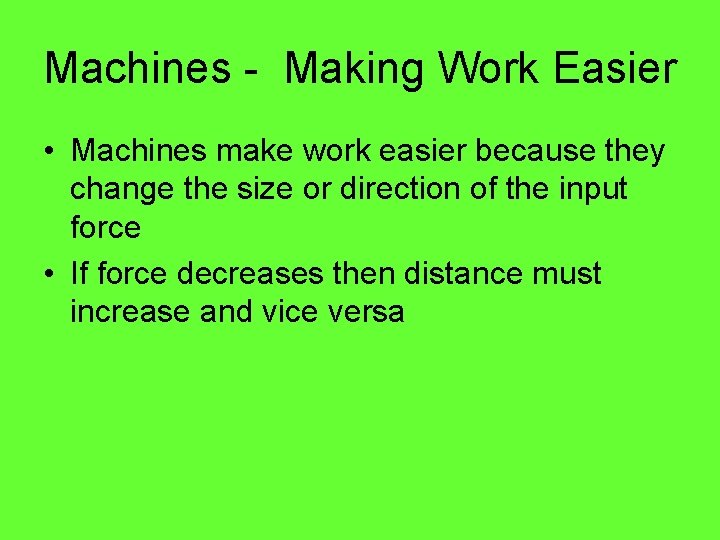 Machines - Making Work Easier • Machines make work easier because they change the Machines - Making Work Easier • Machines make work easier because they change the