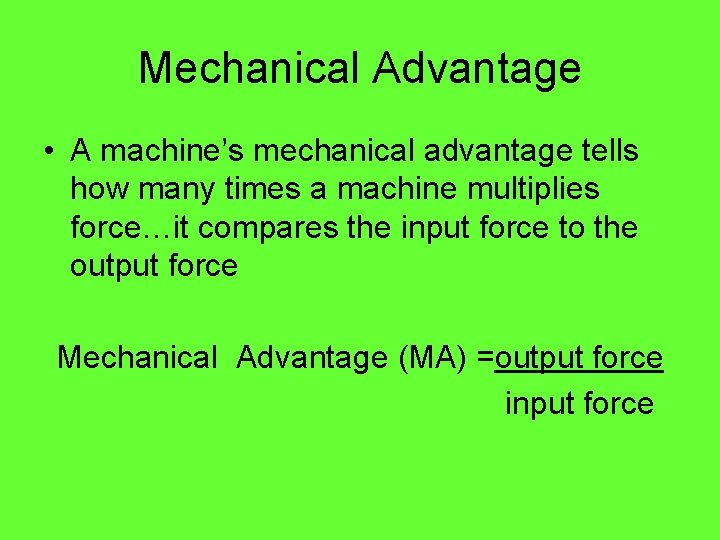 Mechanical Advantage • A machine’s mechanical advantage tells how many times a machine multiplies Mechanical Advantage • A machine’s mechanical advantage tells how many times a machine multiplies
