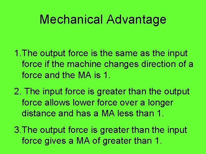 Mechanical Advantage 1. The output force is the same as the input force if Mechanical Advantage 1. The output force is the same as the input force if