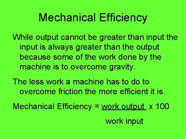 Mechanical Efficiency While output cannot be greater than input the input is always greater Mechanical Efficiency While output cannot be greater than input the input is always greater