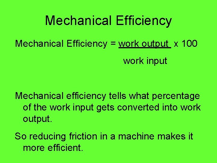 Mechanical Efficiency = work output x 100 work input Mechanical efficiency tells what percentage Mechanical Efficiency = work output x 100 work input Mechanical efficiency tells what percentage