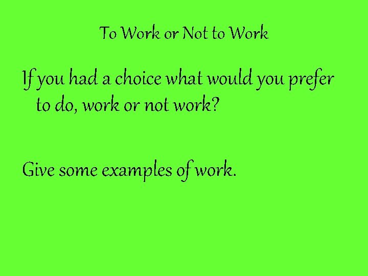 To Work or Not to Work If you had a choice what would you To Work or Not to Work If you had a choice what would you