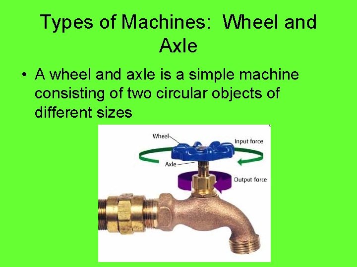Types of Machines: Wheel and Axle • A wheel and axle is a simple Types of Machines: Wheel and Axle • A wheel and axle is a simple