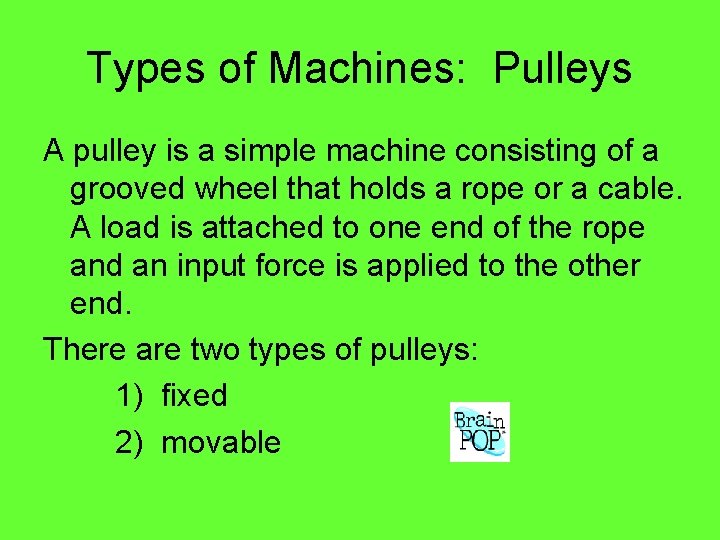 Types of Machines: Pulleys A pulley is a simple machine consisting of a grooved Types of Machines: Pulleys A pulley is a simple machine consisting of a grooved