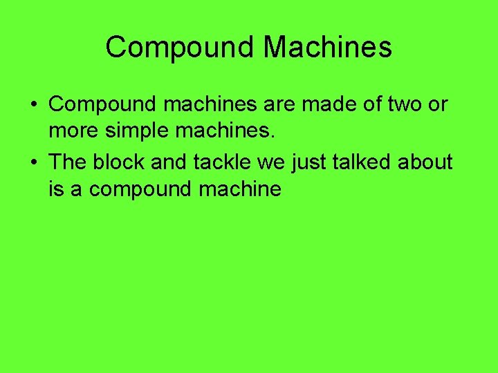 Compound Machines • Compound machines are made of two or more simple machines. • Compound Machines • Compound machines are made of two or more simple machines. •