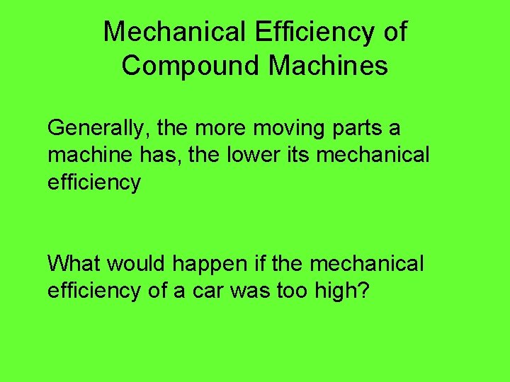 Mechanical Efficiency of Compound Machines Generally, the more moving parts a machine has, the Mechanical Efficiency of Compound Machines Generally, the more moving parts a machine has, the
