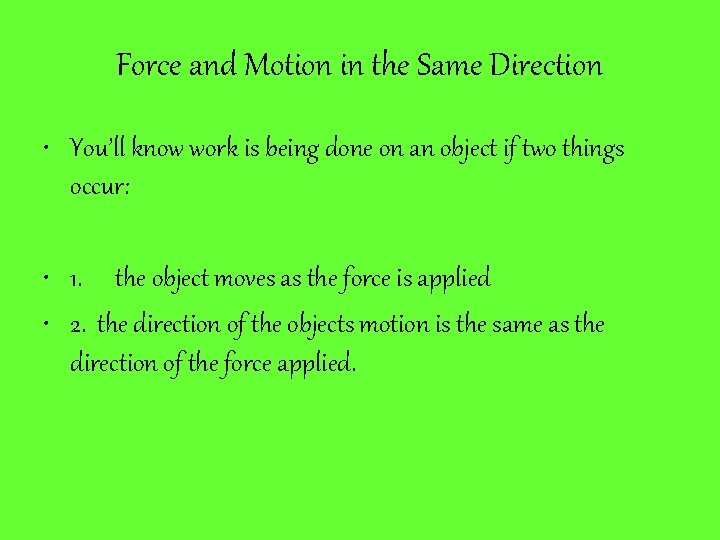 Force and Motion in the Same Direction • You’ll know work is being done Force and Motion in the Same Direction • You’ll know work is being done