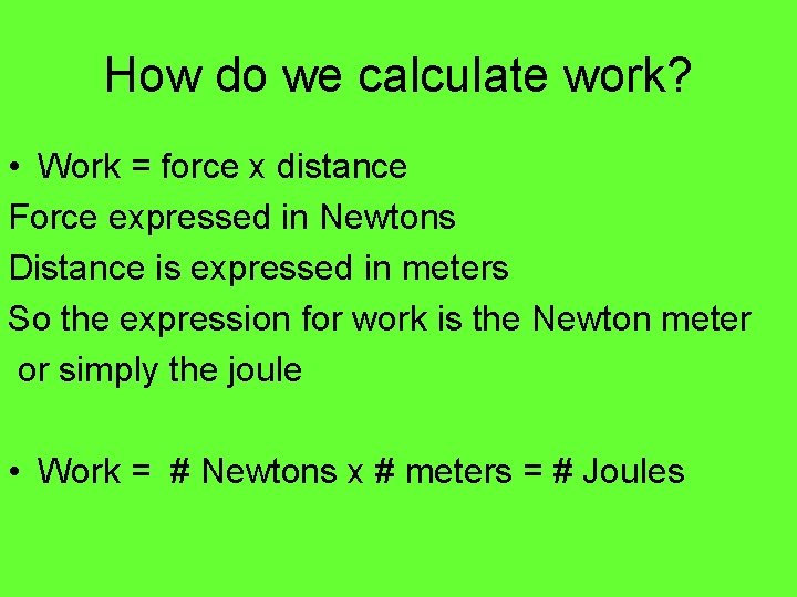 How do we calculate work? • Work = force x distance Force expressed in How do we calculate work? • Work = force x distance Force expressed in