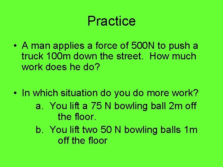 Practice • A man applies a force of 500 N to push a truck Practice • A man applies a force of 500 N to push a truck