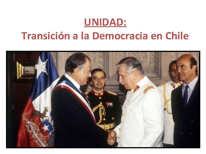 UNIDAD: Transición a la Democracia en Chile 