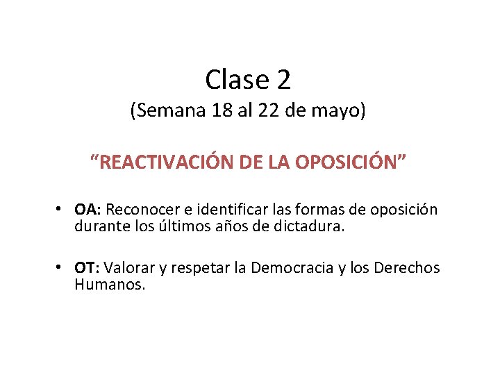 Clase 2 (Semana 18 al 22 de mayo) “REACTIVACIÓN DE LA OPOSICIÓN” • OA: