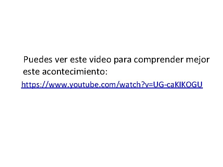  Puedes ver este video para comprender mejor este acontecimiento: https: //www. youtube. com/watch?