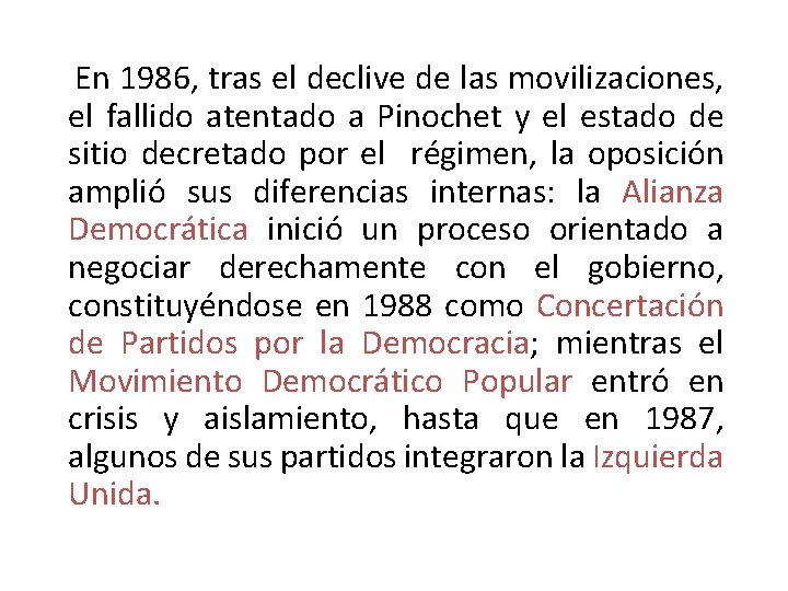  En 1986, tras el declive de las movilizaciones, el fallido atentado a Pinochet