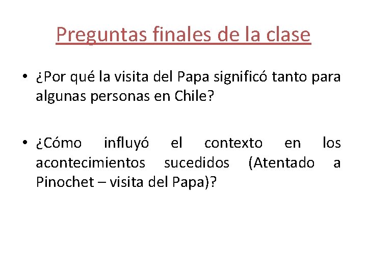 Preguntas finales de la clase • ¿Por qué la visita del Papa significó tanto