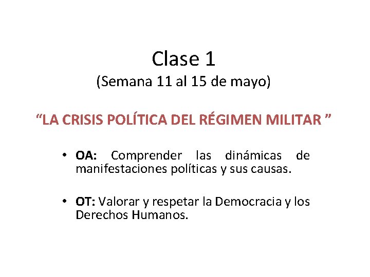 Clase 1 (Semana 11 al 15 de mayo) “LA CRISIS POLÍTICA DEL RÉGIMEN MILITAR