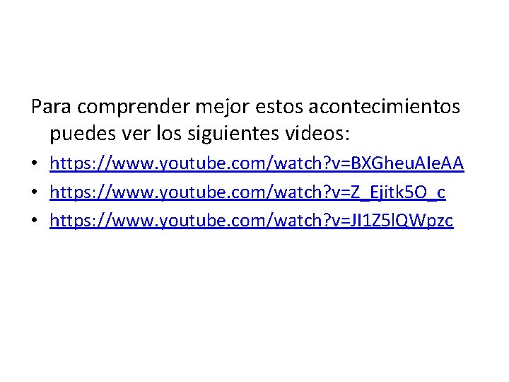 Para comprender mejor estos acontecimientos puedes ver los siguientes videos: • https: //www. youtube.