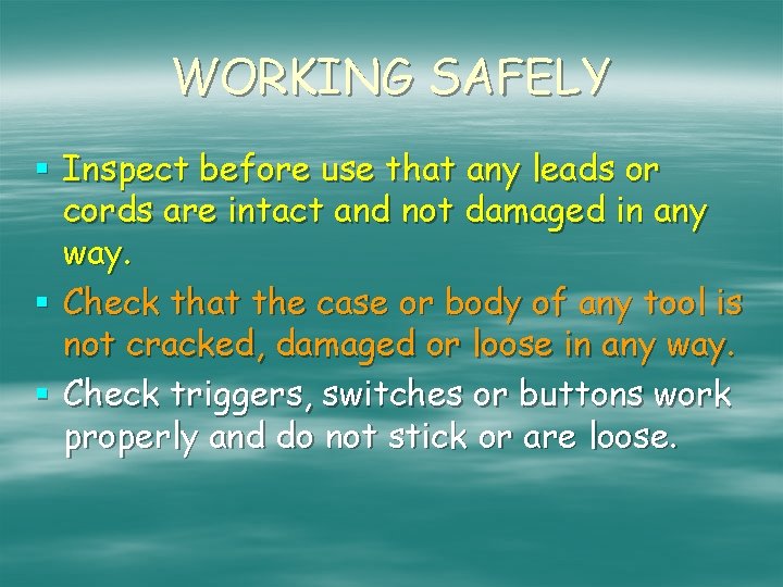 WORKING SAFELY § Inspect before use that any leads or cords are intact and