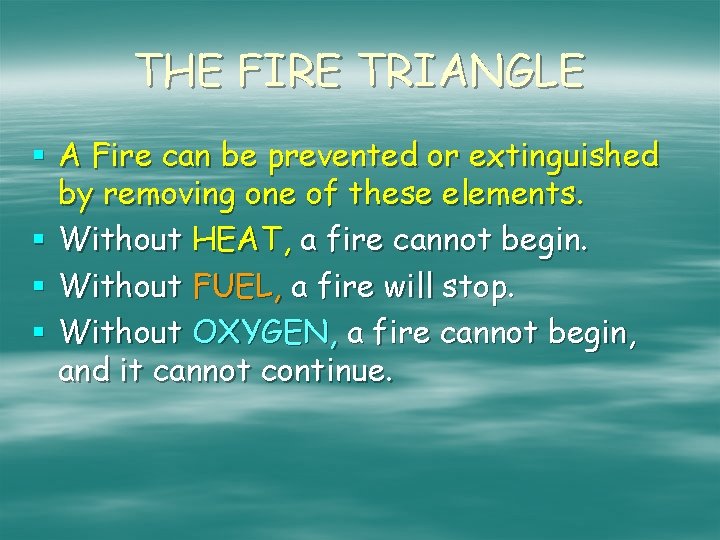THE FIRE TRIANGLE § A Fire can be prevented or extinguished by removing one