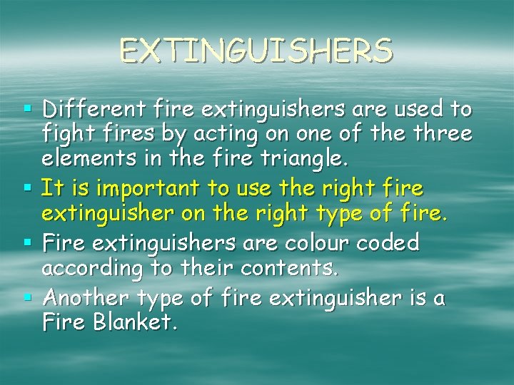 EXTINGUISHERS § Different fire extinguishers are used to fight fires by acting on one