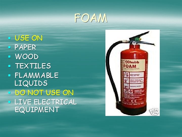 FOAM USE ON PAPER WOOD TEXTILES FLAMMABLE LIQUIDS § DO NOT USE ON §