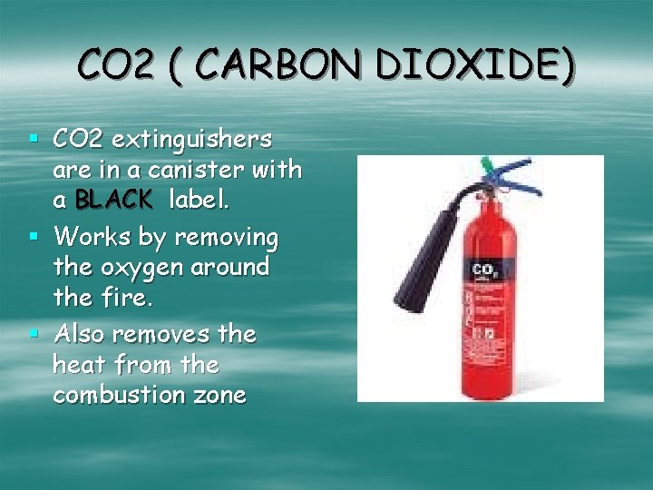CO 2 ( CARBON DIOXIDE) § CO 2 extinguishers are in a canister with