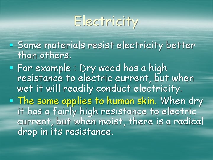 Electricity § Some materials resist electricity better than others. § For example : Dry