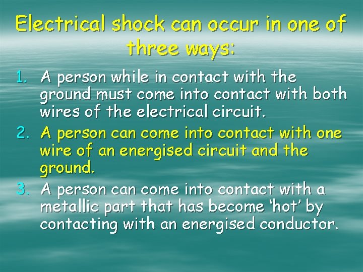 Electrical shock can occur in one of three ways: 1. A person while in