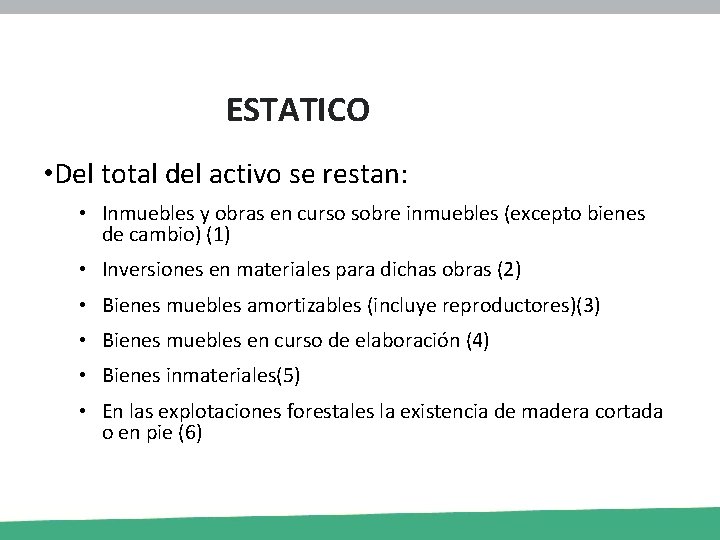 ESTATICO • Del total del activo se restan: • Inmuebles y obras en curso