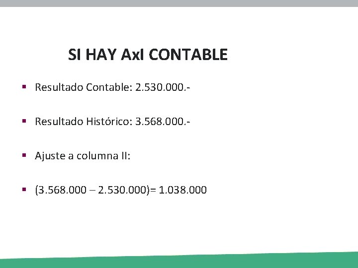 SI HAY Ax. I CONTABLE § Resultado Contable: 2. 530. 000. § Resultado Histórico: