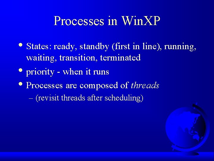 Processes in Win. XP • States: ready, standby (first in line), running, • •