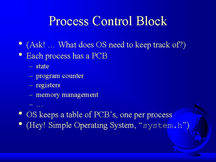 Process Control Block • (Ask! … What does OS need to keep track of?