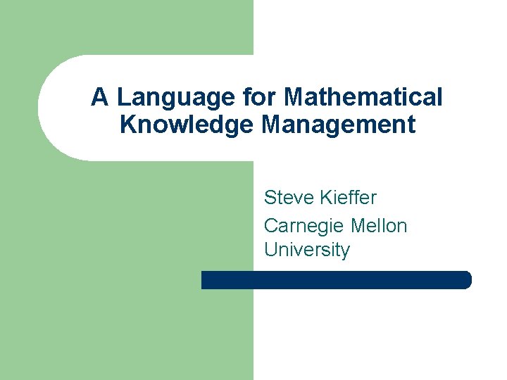 A Language for Mathematical Knowledge Management Steve Kieffer Carnegie Mellon University 