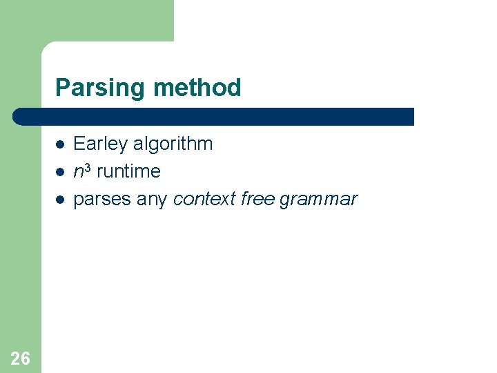 Parsing method l l l 26 Earley algorithm n 3 runtime parses any context