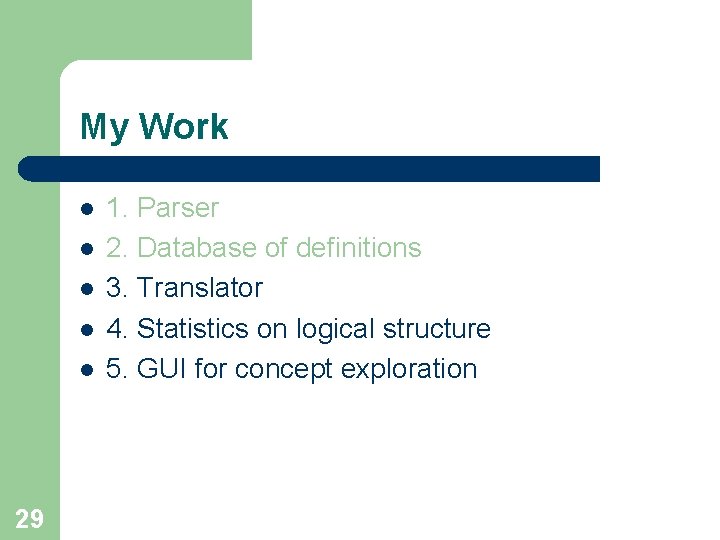 My Work l l l 29 1. Parser 2. Database of definitions 3. Translator