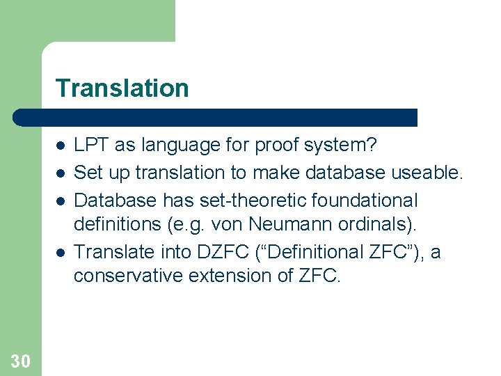 Translation l l 30 LPT as language for proof system? Set up translation to