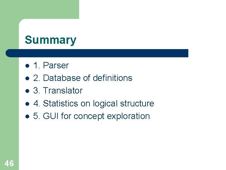 Summary l l l 46 1. Parser 2. Database of definitions 3. Translator 4.