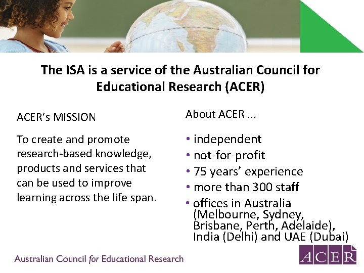 The ISA is a service of the Australian Council for Educational Research (ACER) ACER’s